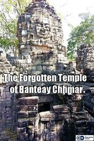The Forgotten Temple of Banteay Chhmar movie poster
