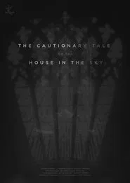 The Cautionary Tale of The House in The Sky movie poster