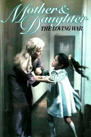 Mother and Daughter: The Loving War movie poster