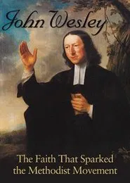John Wesley: The Faith That Sparked the Methodist Movement movie poster