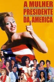Poster do filme A Mulher que Acreditava Ser Presidente dos EUA