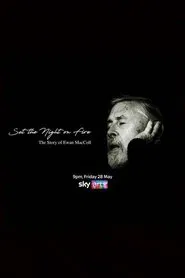 Set the Night on Fire: The Story of Ewan MacColl movie poster