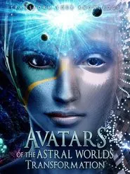 Avatars Of The Astral Worlds: Transformation movie poster