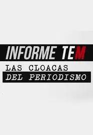 Informe TEM: Las cloacas del periodismo tv show poster