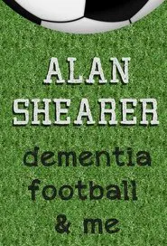 Alan Shearer: Dementia, Football & Me movie poster