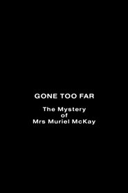Gone Too Far: The Mystery of Mrs. Muriel McKay movie poster