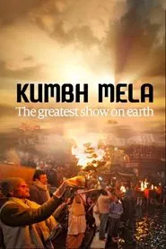 Kumbh Mela - The Greatest Show On Earth movie poster