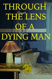 Poster do filme Through the Lens of a Dying Man