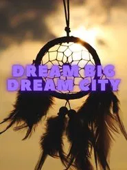 Dream Big Deam City tv show poster