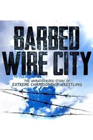 Poster do filme Barbed Wire City: The Unauthorized Story of Extreme Championship Wrestling