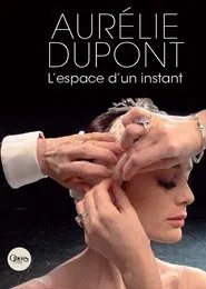 Aurélie Dupont, l'espace d'un instant movie poster