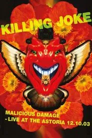 Killing Joke: Malicious Damage - Live At The Astoria 12.10.03 movie poster