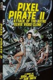 Pixel Pirate II: Attack of the Astro Elvis Video Clone movie poster