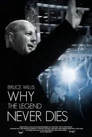 Bruce Willis: Why the Legend Never Dies movie poster
