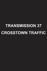 Transmission 37: Crosstown Traffic movie poster