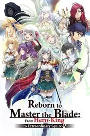Reborn to Master the Blade: From Hero-King to Extraordinary Squire ♀ tv show poster