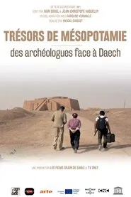 Trésors de Mésopotamie : Des archéologues face à Daech movie poster