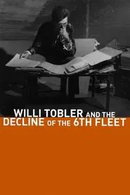 Willi Tobler and the Decline of the 6th Fleet movie poster