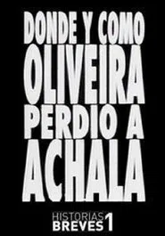 Poster do filme Historias Breves I: Dónde y cómo Oliveira perdió a Achala