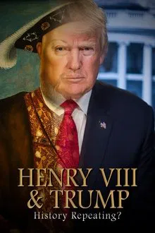 Henry VIII & Trump: History Repeating? movie poster