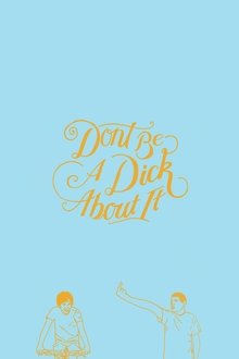Don't Be a Dick About It movie poster
