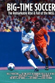 Big-Time Soccer: The Remarkable Rise & Fall of the NASL movie poster
