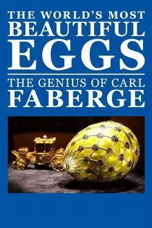 The World's Most Beautiful Eggs: The Genius of Carl Faberge movie poster