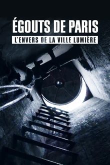 Égouts de Paris : L'Envers de la Ville Lumière movie poster