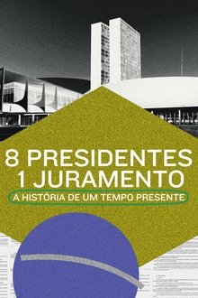 Poster do filme 8 Presidentes 1 Juramento: A História de um Tempo Presente