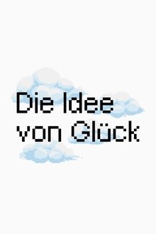Die Idee Von Glück movie poster