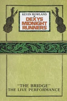 Kevin Rowland & Dexys Midnight Runners - "The Bridge" - The Live Performance movie poster