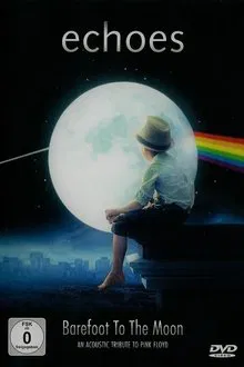 Echoes - Barefoot To The Moon  - An Acoustic Tribute To Pink Floyd movie poster