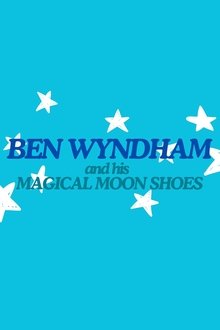 Ben Wyndham and his Magical Moon Shoes movie poster