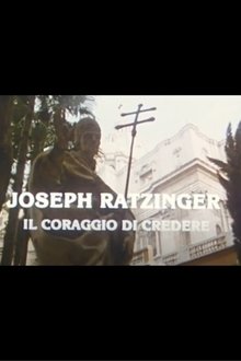 Joseph Ratzinger: The Courage to Believe movie poster