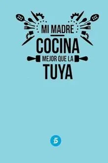 Mi madre cocina mejor que la tuya tv show poster