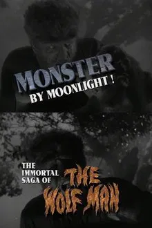 Monster by Moonlight! The Immortal Saga of 'The Wolf Man' movie poster