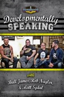 Developmentally Speaking With Bull James, Rob Naylor, & Matt Sydal movie poster