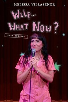 Melissa Villaseñor: Welp...What Now? movie poster