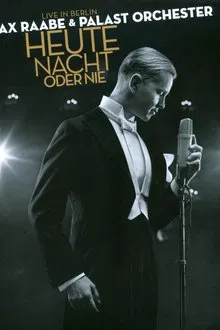 Max Raabe: Heute Nacht Oder Nie - Live in Berlin movie poster