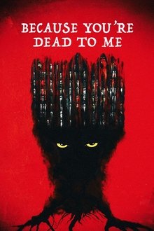 Because You're Dead to Me movie poster