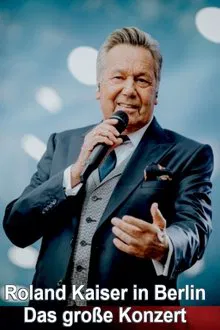 Roland Kaiser in Berlin - Das große Konzert movie poster