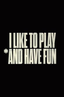 I Like to Play *And Have Fun movie poster