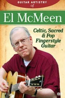 The Guitar Artistry Of - El McMeen Celtic, Sacred & Pop Fingerstyle Guitar movie poster