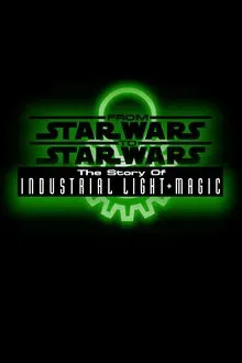 From Star Wars to Star Wars: The Story of Industrial Light & Magic movie poster