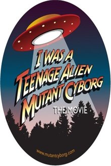 I Was a Teenage Alien Mutant Cyborg movie poster