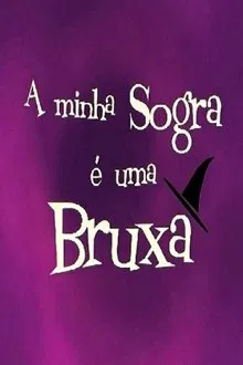 A Minha Sogra é Uma Bruxa tv show poster