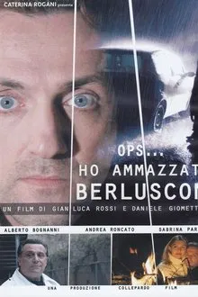 Ho ammazzato Berlusconi movie poster