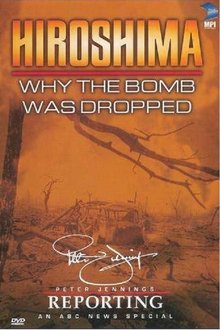 Hiroshima: Why the Bomb Was Dropped movie poster