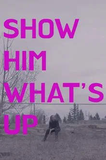 Show Him What's Up movie poster