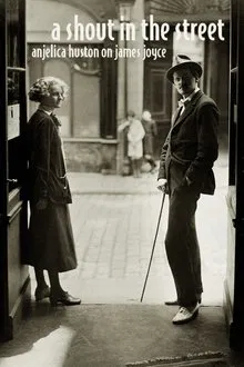 Anjelica Huston on James Joyce: A Shout in the Street movie poster